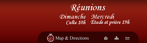 Reunions: Culte du dimanche  10h, Reunion de priere mercredi a 19h